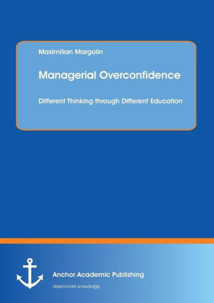 Managerial Overconfidence: Different Thinking through Different Education