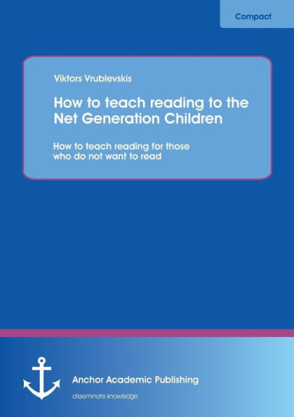How to teach reading to the Net Generation Children: How to teach reading for those who do not want to read
