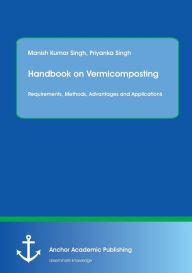 Title: Handbook on Vermicomposting: Requirements, Methods, Advantages and Applications, Author: Manish Kumar Singh