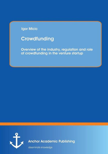 Crowdfunding: Overview of the industry, regulation and role of crowdfunding in the venture startup