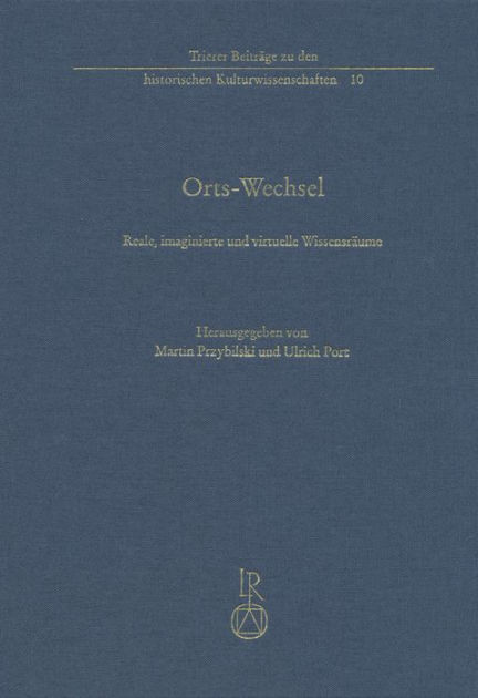 Orts-Wechsel: Reale, imaginierte und virtuelle Wissensraume by Ulrich ...