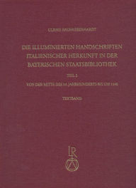 Title: Die illuminierten Handschriften italienischer Herkunft in der Bayerischen Staatsbibliothek: Teil 2: Von der Mitte des 14. Jahrhunderts bis um 1540, Author: Ulrike Bauer-Eberhardt