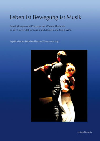 Leben ist Bewegung ist Musik: Entwicklungen und Konzepte der Wiener Rhythmik an der Universitat fur Musik und darstellende Kunst Wien