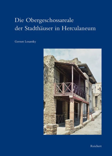 Die Obergeschossareale der Stadthauser in Herculaneum: Architektonische Anlage, raumkontextuelle Einordnung und hausliches Leben