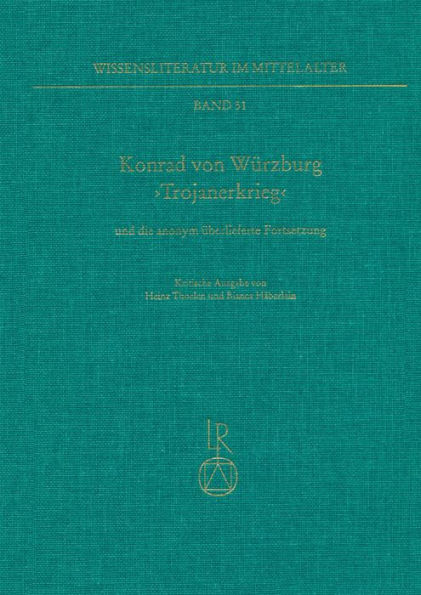 Konrad von Wurzburg ,Trojanerkrieg' und die anonym uberlieferte Fortsetzung: Kritische Ausgabe