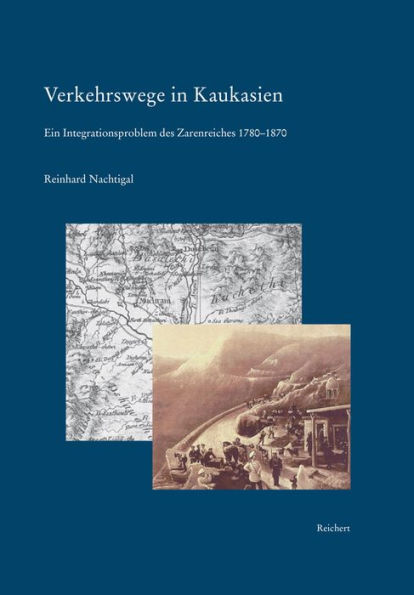 Verkehrswege in Kaukasien: Ein Integrationsproblem des Zarenreiches 1780-1870