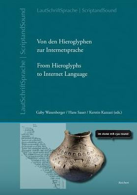 Von den Hieroglyphen zur Internetsprache: Das Verhaltnis von Schrift, Laut und Sprache: From Hieroglyphs to Internet Language: The Relation of Script, Sound and Language