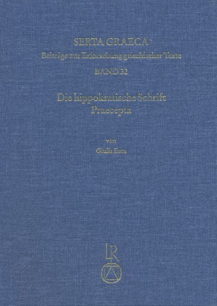 Die hippokratische Schrift Praecepta: Kritische Edition, Ubersetzung und Kommentar. Mit Anhang: Ein Scholion zu Praec. 1