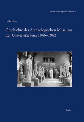 Geschichte des Archaologischen Museums der Universitat Jena 1846-1962