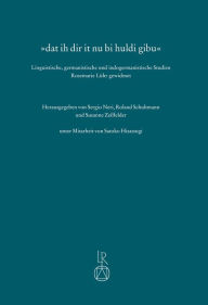 Title: dat ih dir it nu bi huldi gibu: Linguistische, germanistische und indogermanistische Studien Rosemarie Luhr gewidmet, Author: Sergio Neri