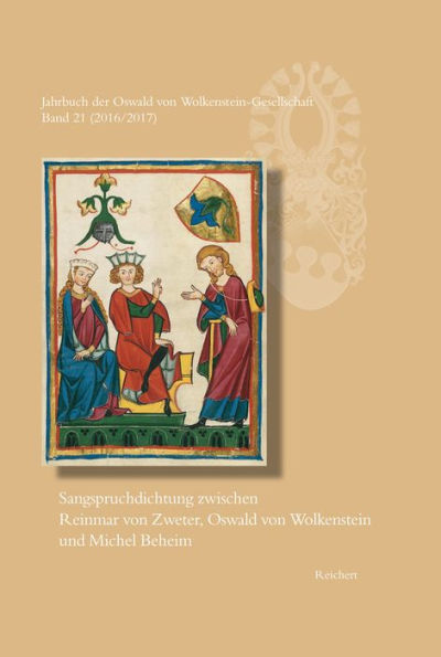 Jahrbuch der Oswald von Wolkenstein-Gesellschaft: Band 21 (2016/2017): Sangspruchdichtung zwischen Reinmar von Zweter, Oswald von Wolkenstein und Michel Beheim