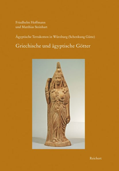 Agyptische Terrakotten in Wurzburg (Schenkung Gutte): Heft 2: Gotter I. Griechische und agyptische Gottheiten