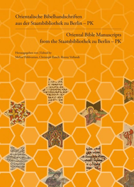Orientalische Bibelhandschriften aus der Staatsbibliothek zu Berlin - PK / Oriental Bible Manuscripts from the Staatsbibliothek zu Berlin - PK: Eine illustrierte Geschichte / An Illustrated History
