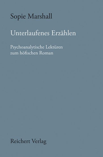 Unterlaufenes Erzahlen: Psychoanalytische Lekturen zum hofischen Roman