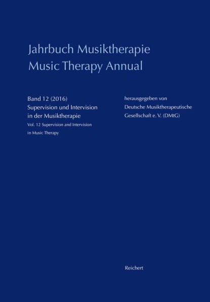 Jahrbuch Musiktherapie / Music Therapy Annual: Band 12 (2016) Supervision und Intervision in der Musiktherapie / Vol. 12 (2016) Supervision and Intervision in Music Therapy