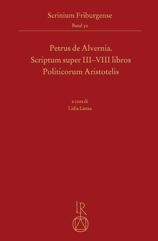 Petrus de Alvernia. Scriptum super III-VIII libros Politicorum Aristotelis: Edizione, introduzione e note