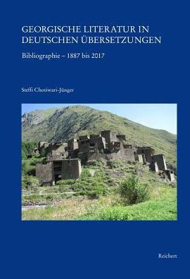 Georgische Literatur in deutschen Ubersetzungen: Bibliographie - 1887 bis 2017