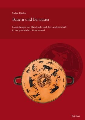 Bauern und Banausen: Darstellungen des Handwerks und der Landwirtschaft in der griechischen Vasenmalerei