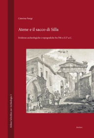 Title: Atene e il sacco di Silla: Evidenze archeologiche e topografiche fra l'86 e il 27 a.C., Author: Caterina Parigi