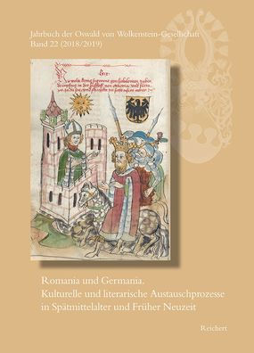 Jahrbuch der Oswald von Wolkenstein-Gesellschaft: Romania und Germania. Kulturelle und literarische Austauschprozesse in Spatmittelalter und Fruher Neuzeit