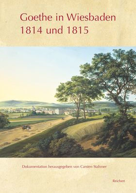 Goethe in Wiesbaden 1814 und 1815: Band I: Tageschronik. Tagebucheintrage, Briefe, Gedichte, Gesprachsaufzeichnungen, Rechnungen / Band II: Briefwechsel / Band III: Begegnungen und besuchte Statten