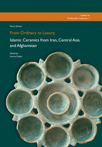 From Ordinary to Luxury: Islamic Ceramics from Iran, Central Asia and Afghanistan