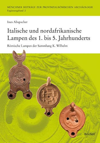 Italische und nordafrikanische Lampen des 1. bis 5. Jahrhunderts: Romische Lampen der Sammlung K. Wilhelm