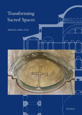 Transforming Sacred Spaces: New Approaches to Byzantine Ecclesiastical Architecture from the Transitional Period