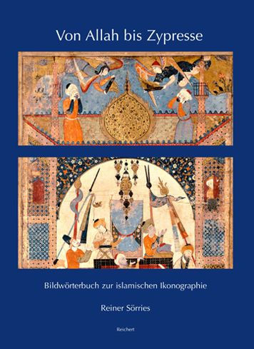 Von Allah bis Zypresse: Bildworterbuch zur islamischen Ikonographie