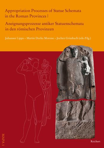 Appropriation Processes of Statue Schemata in the Roman Provinces u Aneignungsprozesse antiker Statuenschemata in den romischen Provinzen