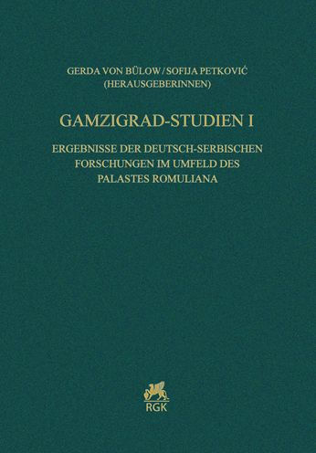 Gamzigrad-Studien I. Ergebnisse der deutsch-serbischen Forschungen im Umfeld des Palastes Romuliana: Ergebnisse der deutsch-serbischen Forschungen im Umfeld des Palastes Romuliana