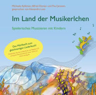 Title: Im Land der Musikerlchen: Eine Geschichte zum Lauschen fur grosse und kleine Ohren, Author: Michaela Kyllonen