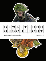 Title: Gewalt und Geschlecht: Mannlicher Krieg - Weiblicher Frieden? Essays, Author: Gorch Pieken