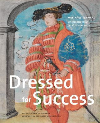 Dressed for Success: Matthaus Schwarz. Ein Modetagebuch des 16. Jahrhunderts