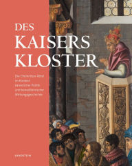 Title: Des Kaisers Kloster: Die Chemnitzer Abtei im Kontext kaiserlicher Politik und benediktinischer Wirkungsgeschichte, Author: Uwe Fiedler