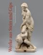 Werke aus Stein und Gips: Sammlungskatalog des Herzog Anton Ulrich-Museums Braunschweig, Band XXI