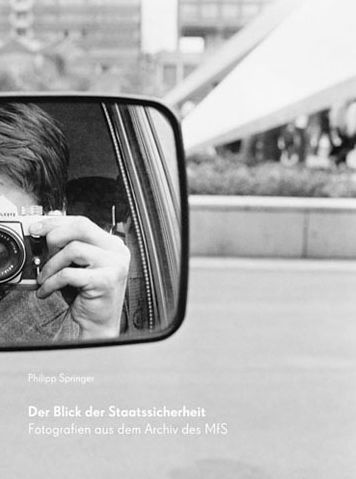 Der Blick der Staatssicherheit: Fotografien aus dem Archiv des MfS