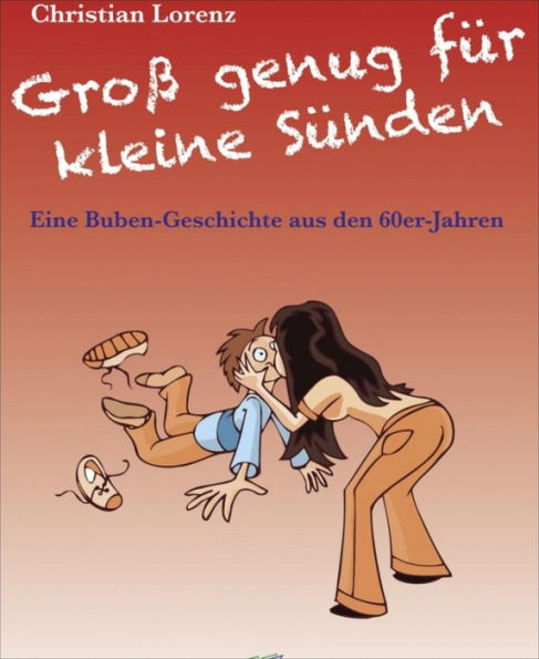 Groß genug für kleine Sünden: Eine Buben-Geschichte aus den 60er-Jahren