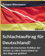 Schlachtauftrag für Deutschland?: Haben die Politiker der letzten 25 Jahre Deutschland an den Abgrund geführt?