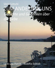 Title: ZUM ANDERN IN UNS: Gedichte und Gedanken über die Liebe, Author: Silvia Götschi