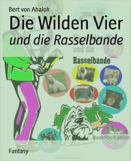 Title: Die Wilden Vier: und die Rasselbande, Author: Bert von Ahaloh