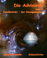 Title: Die Advisoren Band II: Feindkontakt - Der Steampunkplanet, Author: Mader Justin und Gaby.merci