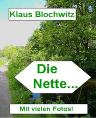 Title: Die Nette...: Ein kleiner Fluss mit vielen Gesichtern, Author: Klaus Blochwitz