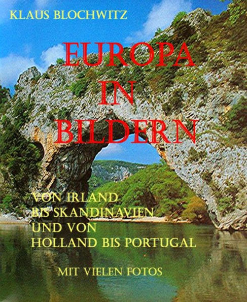 Europa in Bildern: von Irland bis Skandinavien und von Holland bis Portugal