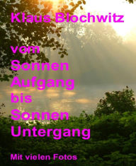 Title: Vom Sonnenaufgang bis Sonnenuntergang, Author: Klaus Blochwitz