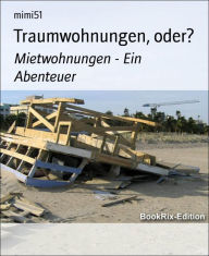 Title: Traumwohnungen, oder?: Mietwohnungen - Ein Abenteuer, Author: Mimi51