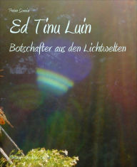 Title: Ed Tinu Luin: Botschafter aus den Lichtwelten, Author: Petra Soreia