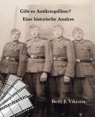 Title: Gibt es Antikriegsfilme?: Eine historische Analyse, Author: Betty J. Viktoria