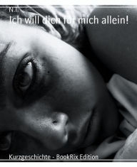 Title: Ich will dich für mich allein!, Author: N.t.