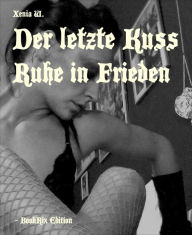 Title: Der letzte Kuss: Ruhe in Frieden, Author: Xenia W.